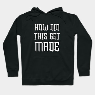 HDTGM - How Did This Get Made Hoodie